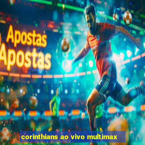 corinthians ao vivo multimax